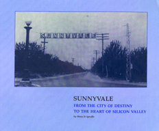 Sunnyvale From the City of Destiny to the Heart of Silicon Valley by Mary Jo Ignoffo